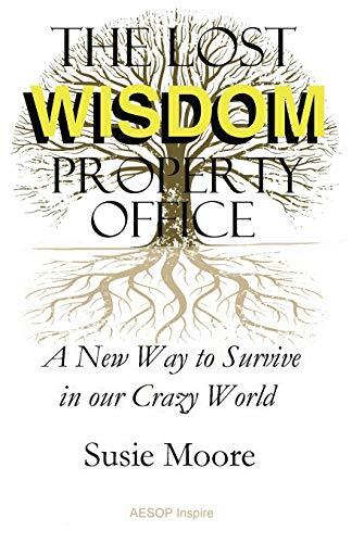 The Lost Wisdom Property Office: A New Way to Survive in Our Crazy World