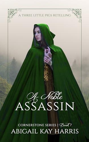 A Noble Assassin (Cornerstone Series, #7): A Three Little Pigs Retelling