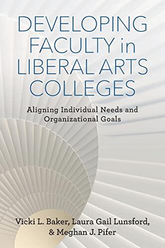 Developing Faculty in Liberal Arts Colleges: Aligning Individual Needs and Organizational Goals