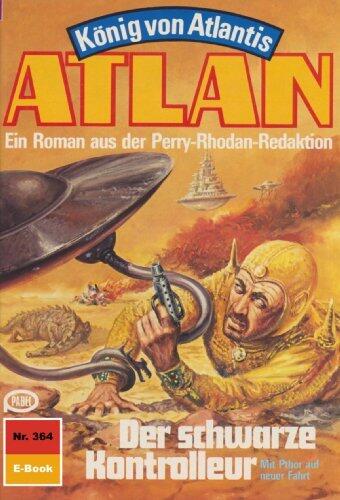 Atlan 364: Der schwarze Kontrolleur: Atlan-Zyklus "König von Atlantis" (Atlan classics)