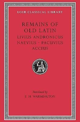 Remains of Old Latin, Volume II: Livius Andronicus, Naevius, Pacuvius and Accius