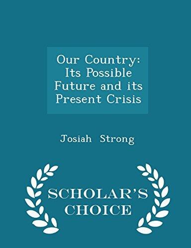Our Country: Its Possible Future and its Present Crisis - Scholar's Choice Edition
