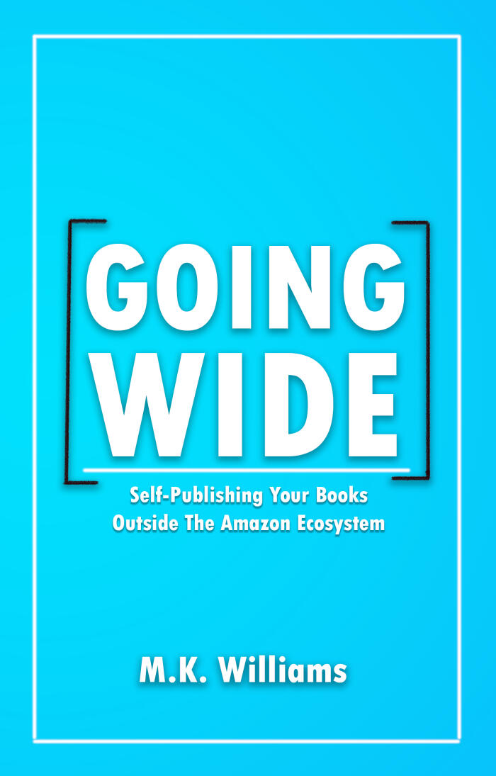 Going Wide: Self-Publishing Your Books Outside the Amazon Ecosystem