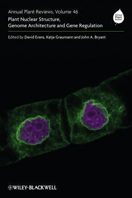 Annual Plant Reviews, Volume 46: Plant Nuclear Structure, Genome Architecture and Gene Regulation
