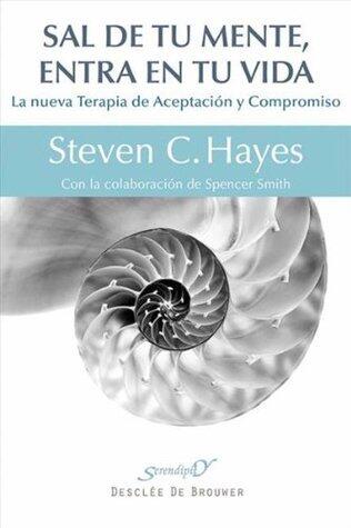 Sal de tu mente, entra en tu vida: La nueva Terapia de Aceptación y Compromiso