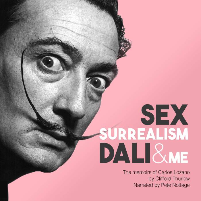 Sex, Surrealism, Dali and Me: The Memoirs of Carlos Lozano