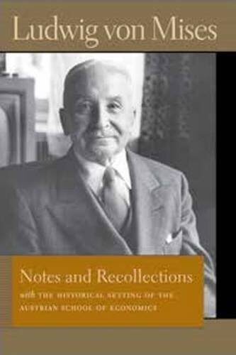 Notes and Recollections: With the Historical Setting of the Austrian School of Economics (Liberty Fund Library of the Works of Ludwig Von Mises) by Ludwig Von Mises