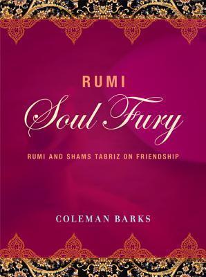 Rumi: Soul-Fury: Rumi and Shams Tabriz on Friendship