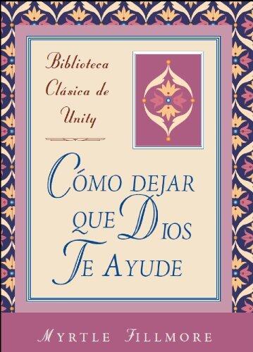 Cómo dejar que Dios te ayude (Biblioteca Clásica de Unity nº 1)