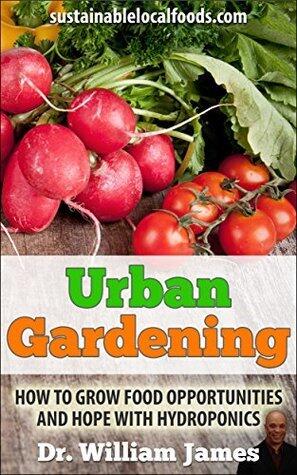 Urban Gardening: How To Grow Food Opportunities And Hope With Hydroponics