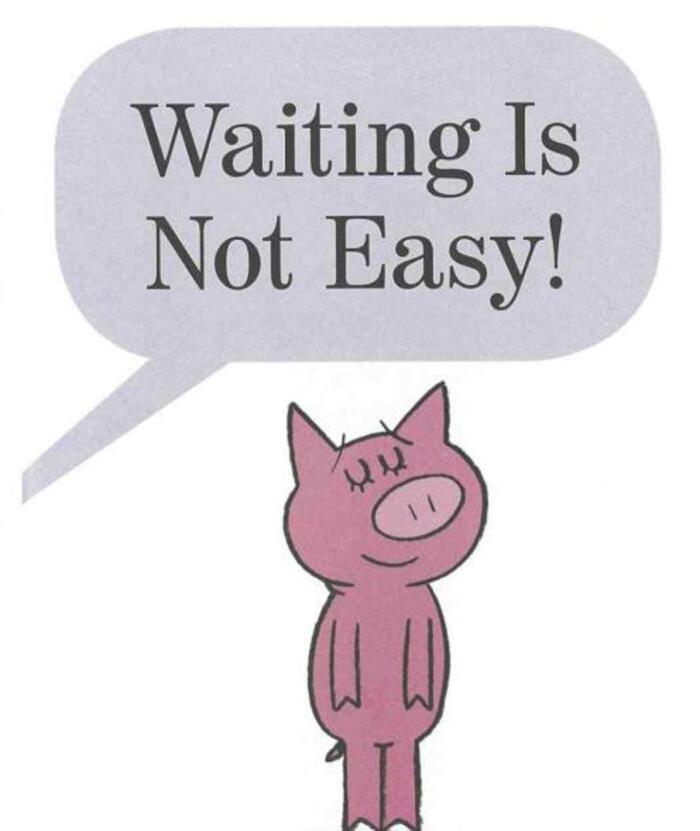 Waiting Is Not Easy!