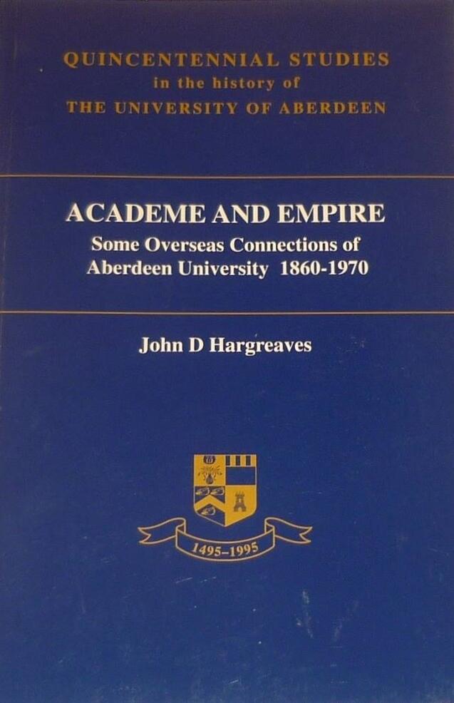 Academe and Empire: Some Overseas Connections of Aberdeen University, 1860 - 1970