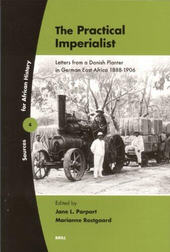 The Practical Imperialist: Letters from a Danish Planter in German East Africa, 1888-1906