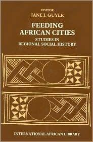 Feeding African Cities: Studies in Regional Social History