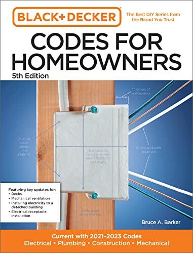 Black and Decker Codes for Homeowners (5th Edition): Current with 2021-2023 Codes (Electrical • Plumbing • Construction • Mechanical)