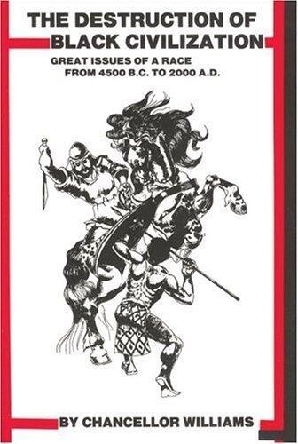 Destruction of Black Civilization: Great Issues of a Race from 4500 B.C. to 2000 A.D.