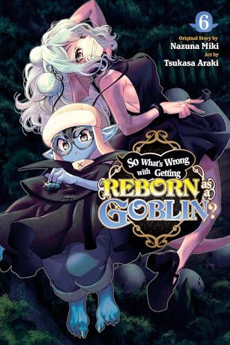 So What's Wrong with Getting Reborn as a Goblin? (Volume 6)