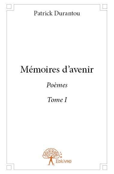 Mémoires d'avenir: Tome I Poèmes