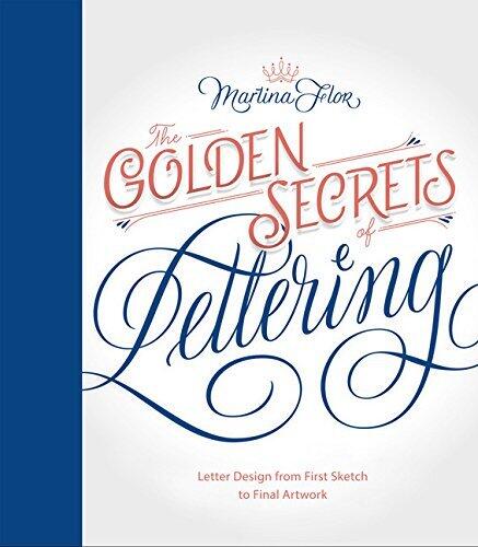 The Golden Secrets of Lettering: Letter Design from First Sketch to Final Artwork