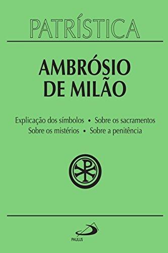 Patrística: Explicação do Símbolo (da Fé) | Sobre os Sacramentos | Sobre os Mistérios | Sobre a Penitência (Vol. 5)