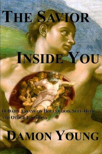 The Savior Inside You: 18 Daily Essays on Hollywood, Self-Help, and Other Illusions