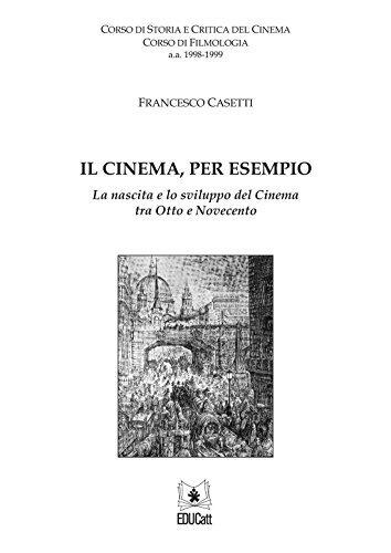 Il cinema, per esempio: La nascita e lo sviluppo del cinema tra Otto e Novecento