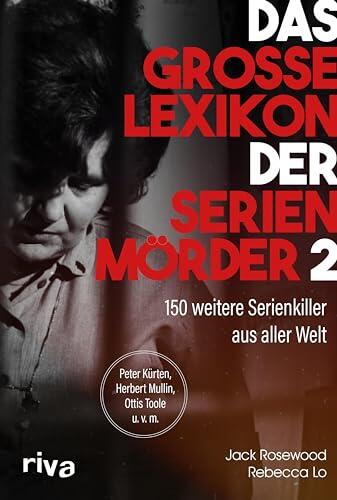 Das Große Lexikon der Serienmörder 2: 150 Weitere Serienkiller aus Aller Welt