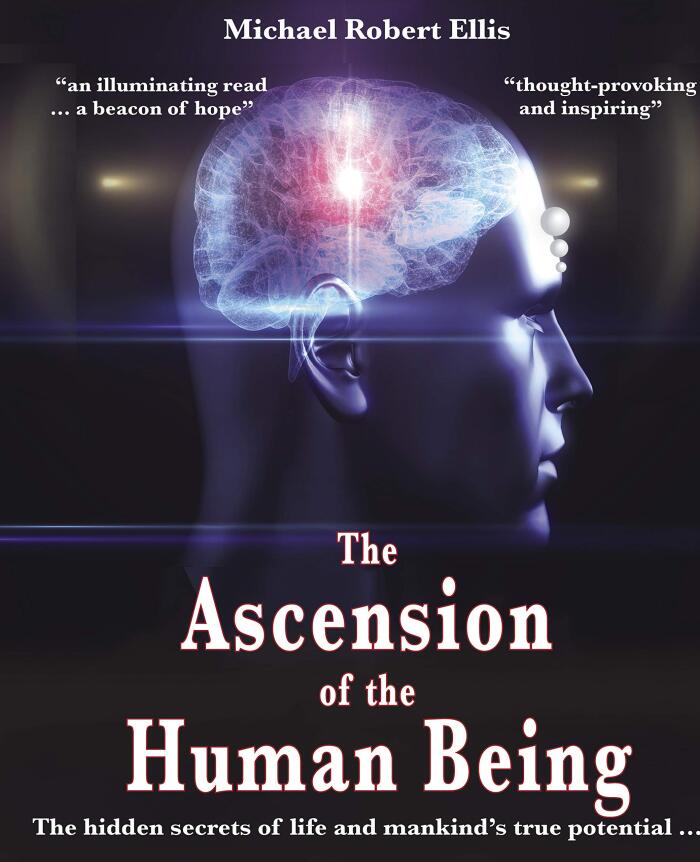 The Ascension of the Human Being: The hidden secrets of life and mankind's true potential…