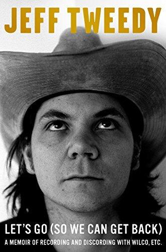 Let's Go (So We Can Get Back) (A Memoir of Recording and Discording with Wilco, Etc.)