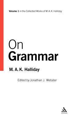 On Grammar. Collected Works of M. A. K. Halliday, Volume 1.