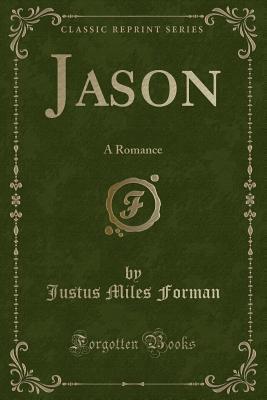 Jason (Classic Reprint): A Romance