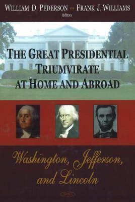 The Great Presidential Triumvirate at Home And Abroad: Washington, Jefferson And Lincoln