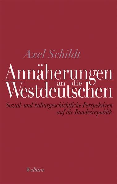 Annäherungen an die Westdeutschen: Sozial- und kulturgeschichtliche Perspektiven auf die Bundesrepublik