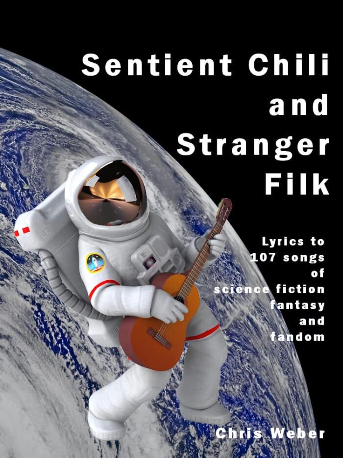 Sentient Chili and Stranger Filk: Lyrics to 107 Songs of Science Fiction, Fantasy, and Fandom