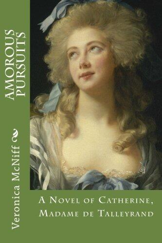 Amorous Pursuits: A novel ofCatherine, Madame de Talleyrand