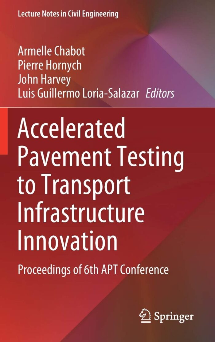 Accelerated Pavement Testing to Transport Infrastructure Innovation: Proceedings of 6th APT Conference