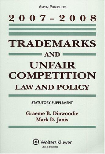 Trademarks and Unfair Competition (2007-2008): Law and Policy