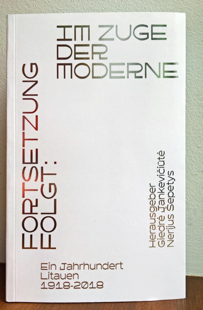 Fortsetzung folgt: Im Zuge der Moderne. Ein Jahrhundert Litauen 1918-2018