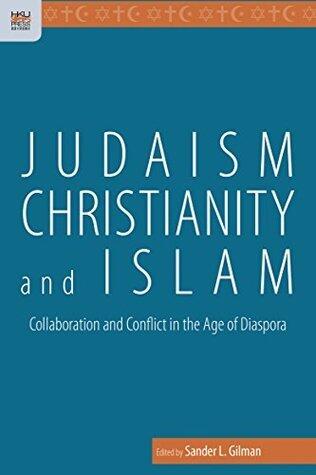 Judaism, Christianity, and Islam: Collaboration and Conflict in the Age of Diaspora