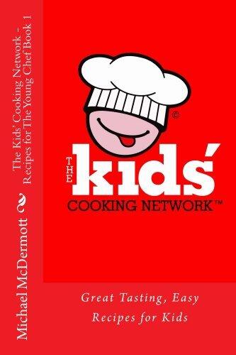 The Kids' Cooking Network - Recipes for The Young Chef Book 1