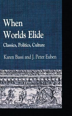 When Worlds Elide: Classics, Politics, Culture