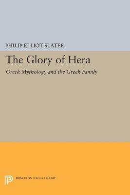 The Glory of Hera: Greek Mythology and the Greek Family: Greek Mythology and the Greek Family