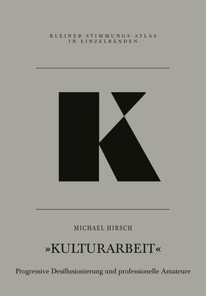 K – Kulturarbeit: Progressive Desillusionierung und professionelle Amateure