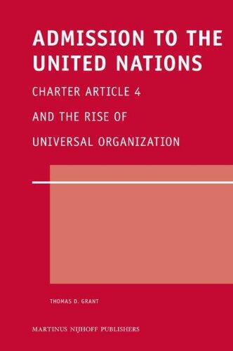 Admission to the United Nations: Charter Article 4 and the Rise of Universal Organization