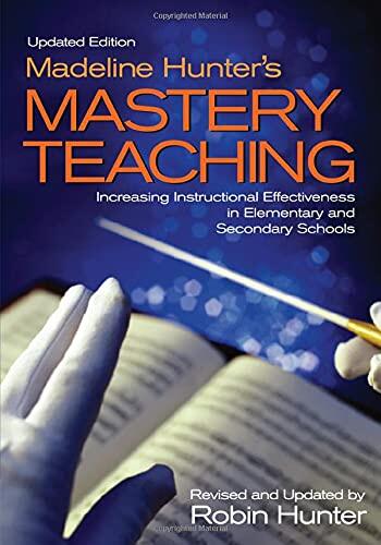 Madeline Hunter′s Mastery Teaching: Increasing Instructional Effectiveness in Elementary and Secondary Schools