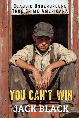 You Can't Win: A True Crime Biography (Annotated & Illustrated)