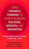 Using Thematic Thinking to Achieve Business Success, Growth, and Innovation (Finding Opportunities Where Others Don't Look)