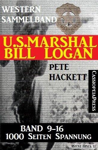 U.S. Marshal Bill Logan - Band 9 - 16 (Western Sammelband - 1000 Seiten Spannung 2)