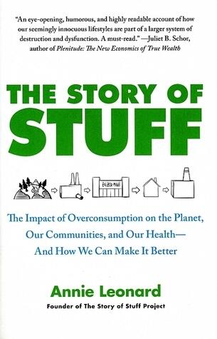 The Story of Stuff: The Impact of Overconsumption on the Planet, Our Communities, and Our Health--And How We Can Make It Better