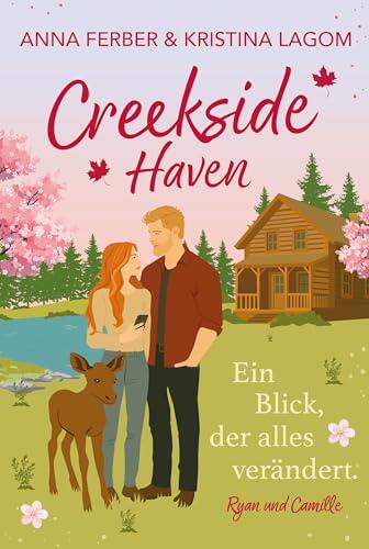 Creekside Haven – Ein Blick, der alles verändert : Eine romantische Grumpy x Sunshine Small-Town Romance | Cozy Kleinstadt im Frühling (Mapleheart-Love 2)
